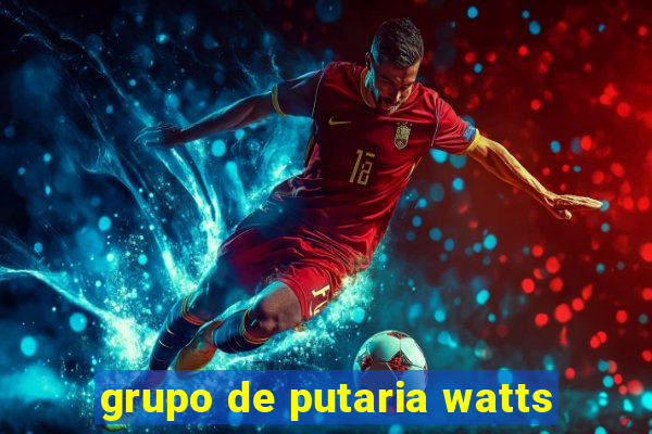 grupo de putaria watts